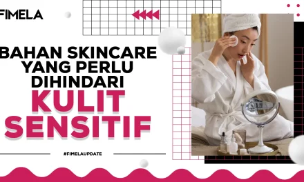 Kulit Sensitif Mudah Iritasi? Hindari Kandungan Skincare Ini