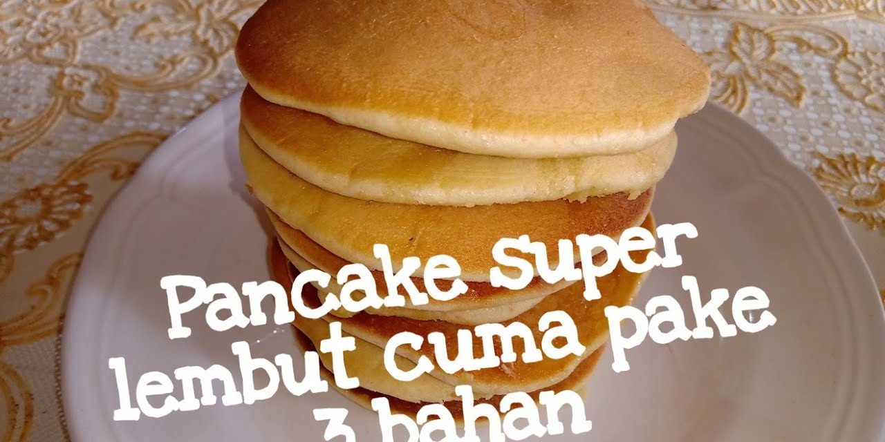 Pancake Teflon 3 Bahan, Resep Simpel Dengan Hasil Fluffy