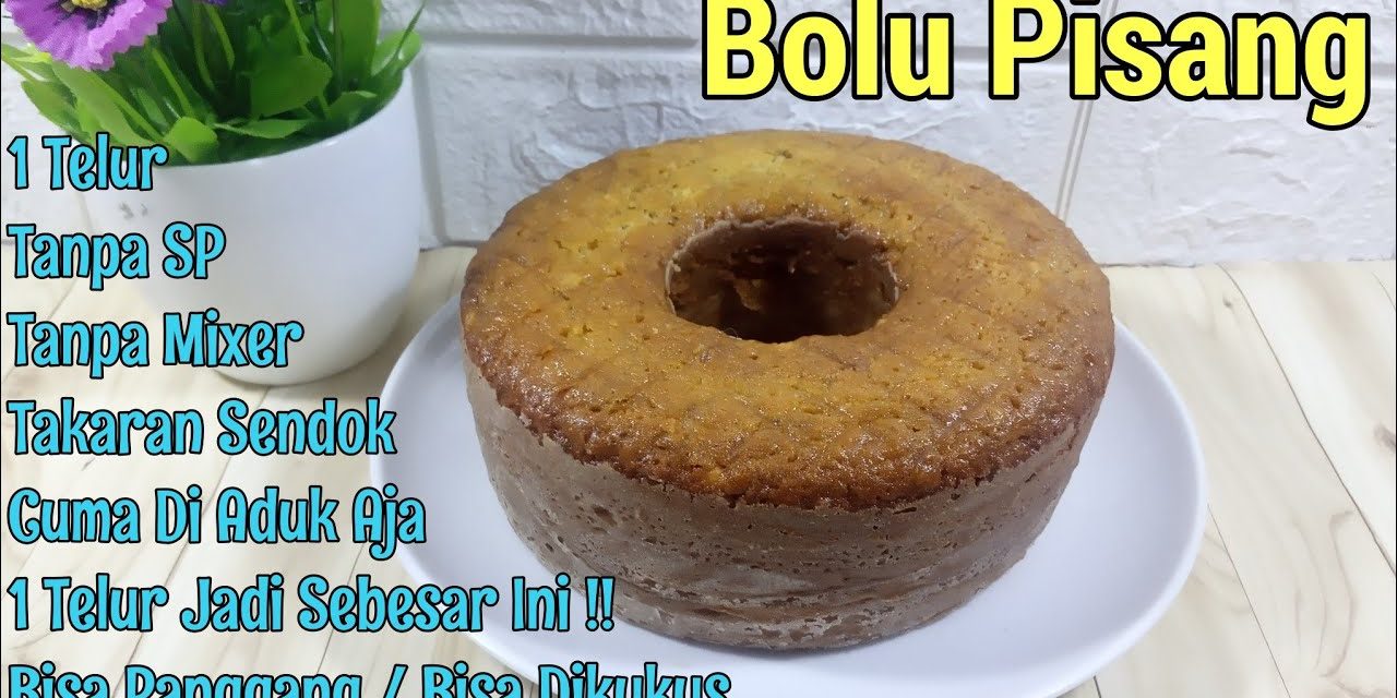 Bolu Pisang 1 Telur Dengan Takaran Gelas, Lembut Dan Ekonomis