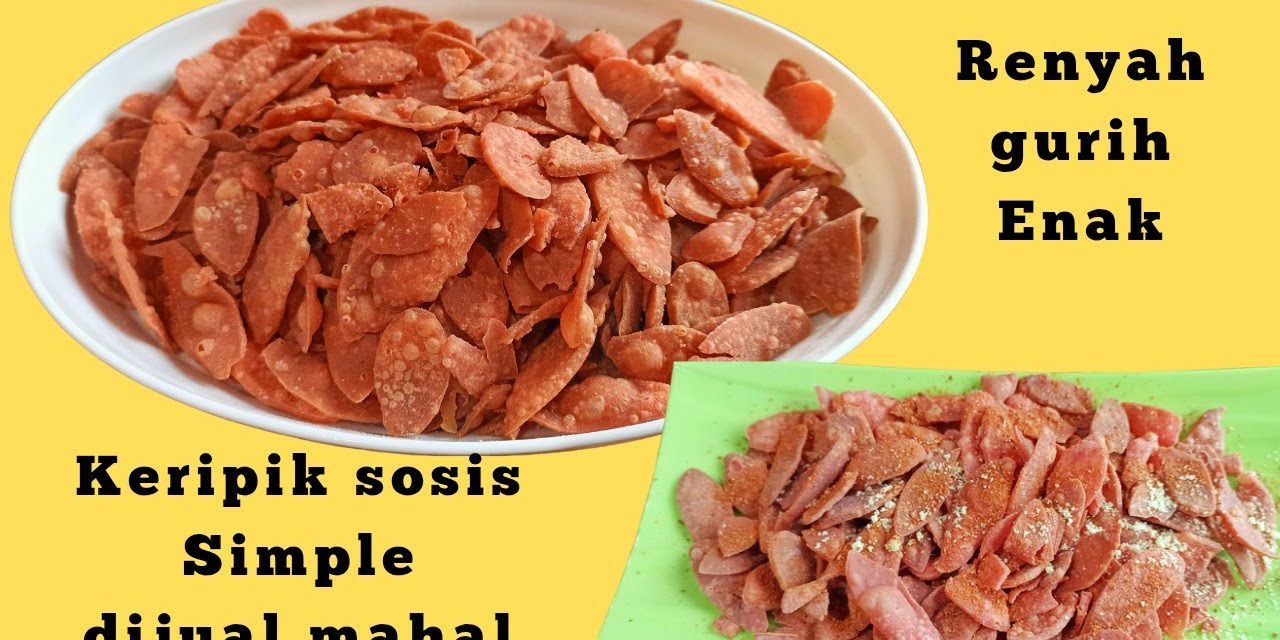 Keripik Sosis Anti Gagal: Ini Rahasia Yang Membuatnya Renyah